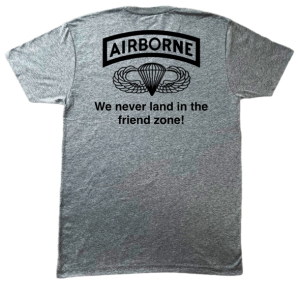 Custom-designed t-shirt that has a U.S. Army Airborne tab and below it says "airborne never lands in the friend zone".