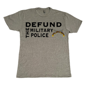 T-shirt that states Defund the Military Police and has the MP cross pistols on it.