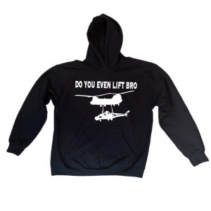 Black Hoodie with the words do you even lift and a picture of a chinook transporting a helicopter